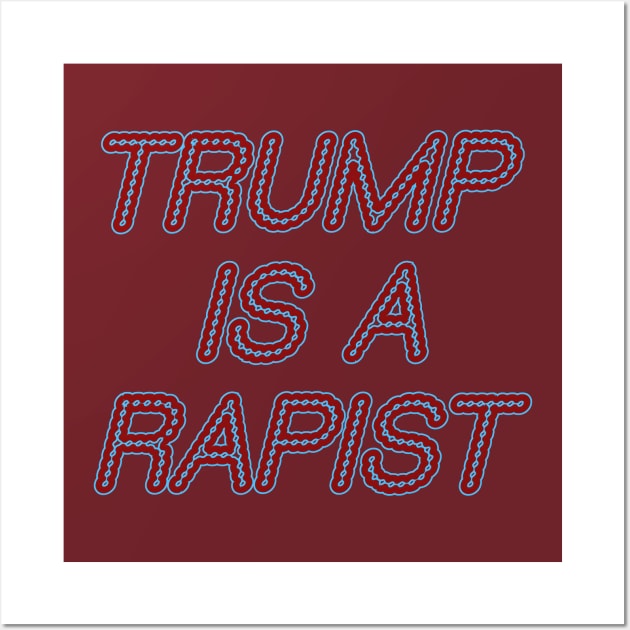 Trump Is A Rapist Wall Art by r.abdulazis